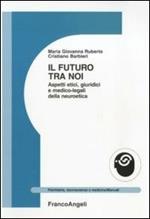 Il futuro tra noi. Aspetti etici, giuridici e medico-legali della neuroetica