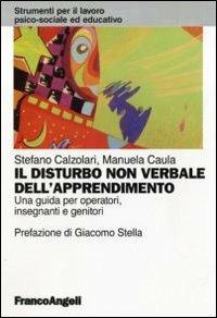 Il disturbo non verbale dell'apprendimento. Una guida per operatori, insegnanti e genitori - Stefano Calzolari,Manuela Caula - copertina