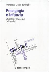 Pedagogia e infanzia. Questioni educative nei servizi - Francesca Linda Zaninelli - copertina