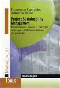 Project sustainability management. Pianificazione, analisi e controllodella sostenibilità ambientale del progetto - Domenico Castaldo,Annalisa Reale - copertina