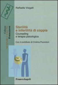 Sterilità e infertilità di coppia. Counseling e terapia psicologica - Raffaella Visigalli - copertina