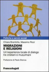 Migrazioni e religioni. Un'esperienza locale di dialogo tra cristiani e musulmani - Chiara Brambilla,Massimo Rizzi - copertina