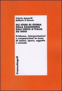 Gli studi di storia della ragioneria dall'unità d'Italia ad oggi. Evidenze,  interpretazioni e comparazioni in tema di autori, opere, oggetto e metodo  ...