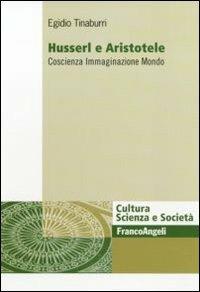 Husserl e Aristotele. Coscienza immaginazione mondo - Egidio Tinaburri - copertina