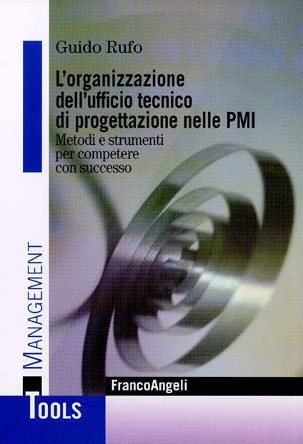 L' organizzazione dell'ufficio tecnico di progettazione nelle PMI. Metodi e strumenti per competere con successo - Guido Rufo - copertina