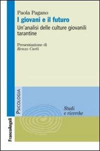 I giovani e il futuro. Un'analisi delle culture giovanili tarantine - Paola Pagano - copertina