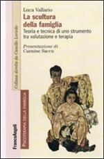 La scultura della famiglia. Teoria e tecnica di uno strumento tra valutazione e terapia