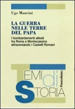 La guerra nelle terre del papa. I bombardamenti alleati tra Roma e Montecassino attraversando i Castelli Romani