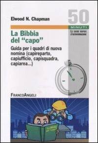 La Bibbia del capo. Guida per i quadri di nuova nomina (capireparto, capiufficio, capisquadra, capiarea...) - Elwood N. Chapman - copertina