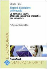 Sistemi di gestione dell'energia. La norma EN 16001: efficienza e risparmio energetico per competere - Stefano Farné - copertina