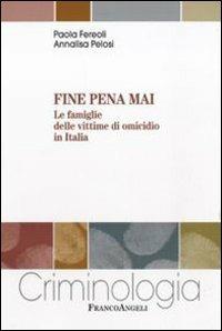 Fine pena mai. Le famiglie delle vittime di omicidio in Italia - Paola Fereoli,Annalisa Pelosi - copertina