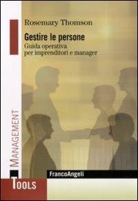 Gestire le persone. Guida operativa per imprenditori e manager - Rosemary Thomson - copertina