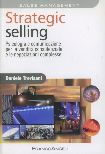 Strategic selling. Psicologia e comunicazione per la vendita consulenziale e le negoziazioni complesse - Daniele Trevisani - copertina