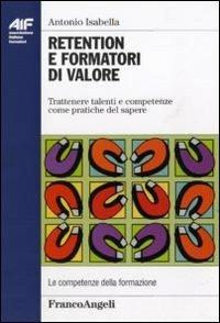 Retention e formatori di valore. Trattenere talenti e competenze come pratiche del sapere - Antonio Isabella - copertina