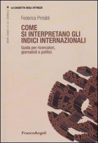 Come si interpretano gli indici internazionali. Guida per ricercatori, giornalisti e politici - Federica Pintaldi - copertina