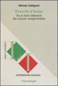 Fratelli d'Italia. Tra le fonti letterarie del canone risorgimentale - Alfredo Cottignoli - copertina