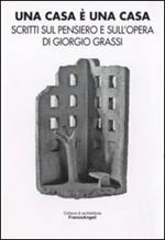 Una casa è una casa. Scritti sul pensiero e sull'opera di Giorgio Grassi