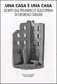 Una casa è una casa. Scritti sul pensiero e sull'opera di Giorgio Grassi - copertina