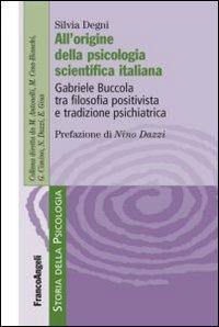 All'origine della psicologia scientifica italiana. Gabriele Buccola tra filosofia positivista e tradizione psichiatrica - Silvia Degni - copertina