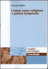 L' Islam come religione a potere temporale - Romano Bettini - copertina