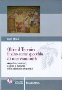 Oltre il terroir: il vino come specchio di una comunità. Aspetti economici, sociali e culturali del cabernet cominense - Lucio Meglio - copertina