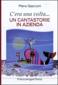 C'era una volta. Un cantastorie in azienda - Piera Giacconi - copertina