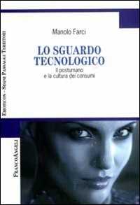 Image of Lo sguardo tecnologico. Il postumano e la cultura dei consumi