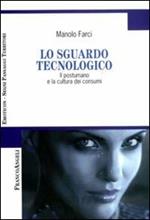 Lo sguardo tecnologico. Il postumano e la cultura dei consumi