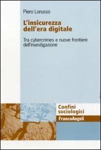 L' insicurezza dell'era digitale. Tra cybercrimes e nuove frontiere dell'investigazione - Piero Lorusso - copertina