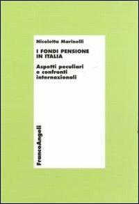 I fondi pensione in Italia. Aspetti peculiari e confronti internazionali - Nicoletta Marinelli - copertina