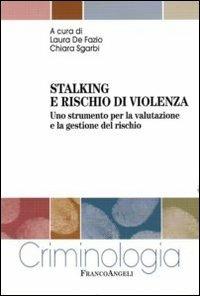 Stalking e rischio di violenza. Uno strumento per la valutazione e la gestione del rischio - copertina