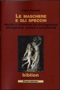 Le maschere e gli specchi. Identità e differenze tra omologazione, eterogeneità, osmosi e complessità - Carlo Pancera - copertina