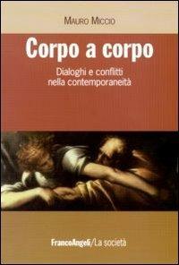 Corpo a corpo. Dialoghi e conflitti nella contemporaneità - Mauro Miccio - copertina