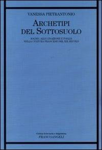 Archetipi del sottosuolo. Sogno, allucinazione e follia nella cultura francese del XIX secolo - Vanessa Pietrantonio - copertina