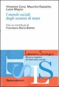 I mondi sociali degli uomini di mare - Vincenzo Corsi,Maurizio Esposito,Lucio Meglio - copertina