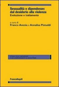 Sessualità e dipendenze: dal desiderio alla violenza. Evoluzione e trattamento - copertina