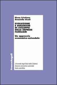 Evoluzione e dinamiche di sviluppo delle imprese familiari. Un approccio economico-aziendale - Elena Cristiano,Graziella Sicoli - copertina