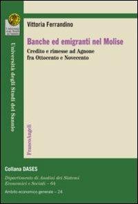 Banche ed emigranti nel Molise. Credito e rimesse ad Agnone fra Ottocento e Novecento - Vittoria Ferrandino - copertina