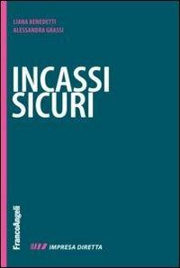 Incassi sicuri. Fatturare alla fine è facile. Farsi pagare è il difficile - Liana Benedetti,Alessandra Grassi - copertina