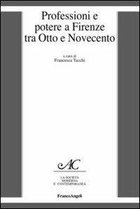 Professioni e potere a Firenze tra Otto e Novecento - copertina