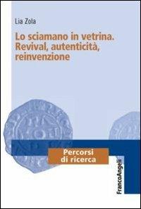 Lo sciamano in vetrina. Revival, autenticità, reinvenzione - Lia Zola - copertina