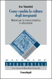 Come cambia la cultura degli insegnanti. Metodi per la ricerca empirica in educazione - Ira Vannini - copertina