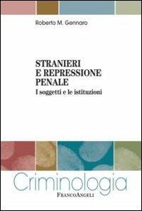 Stranieri e repressione penale. I soggetti e le istituzioni - Roberto Gennaro - copertina