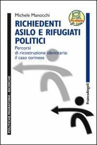 Richiedenti asilo e rifugiati politici. Percorsi di ricostruzione identitaria: il caso torinese - Michele Manocchi - copertina