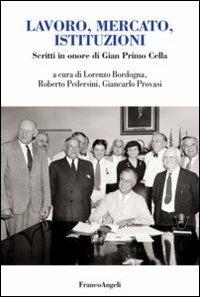 Lavoro, mercato, istituzioni. Scritti in onore di Gian Primo Cella - copertina