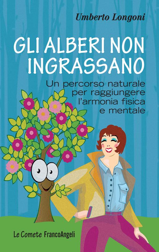 Gli alberi non ingrassano. Un percorso naturale per raggiungere l'armonia fisica e mentale - Umberto Longoni - ebook