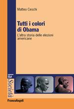 Tutti i colori di Obama. L'altra storia delle elezioni americane