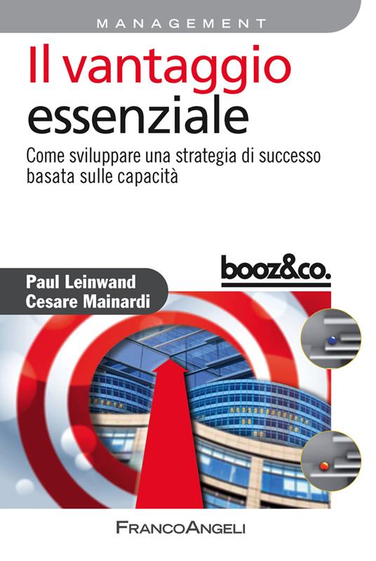 Il vantaggio essenziale. Come sviluppare una strategia di successo basata sulle capacità - Paul Leinwand,Cesare Mainardi - ebook