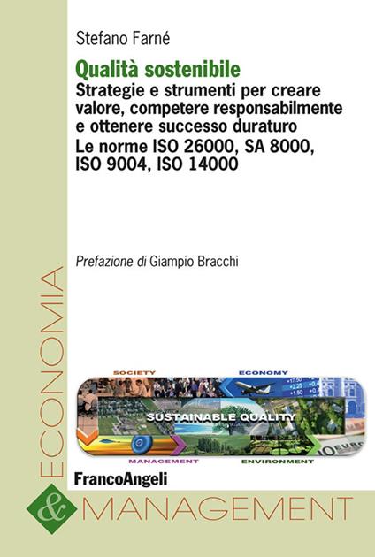 Qualità sostenibile. Strategie e strumenti per creare valore, competere responsabilmente e ottenere successo duraturo. Le norme ISO 26000, SA 8000, ISO 9004, ISO 14000 - Stefano Farné - ebook