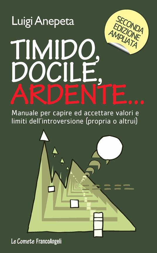 Timido, docile, ardente... Manuale per capire ed accettare valori e limiti dell'introversione (propria o altrui) - Luigi Anepeta - ebook